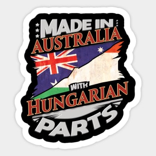 Made In Australia With Hungarian Parts - Gift for Hungarian From Hungary Sticker